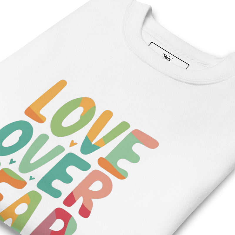 Love Over Fear Sweatshirt. Unisex