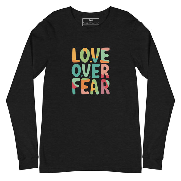 Love Over Fear Long Sleeve. Unisex