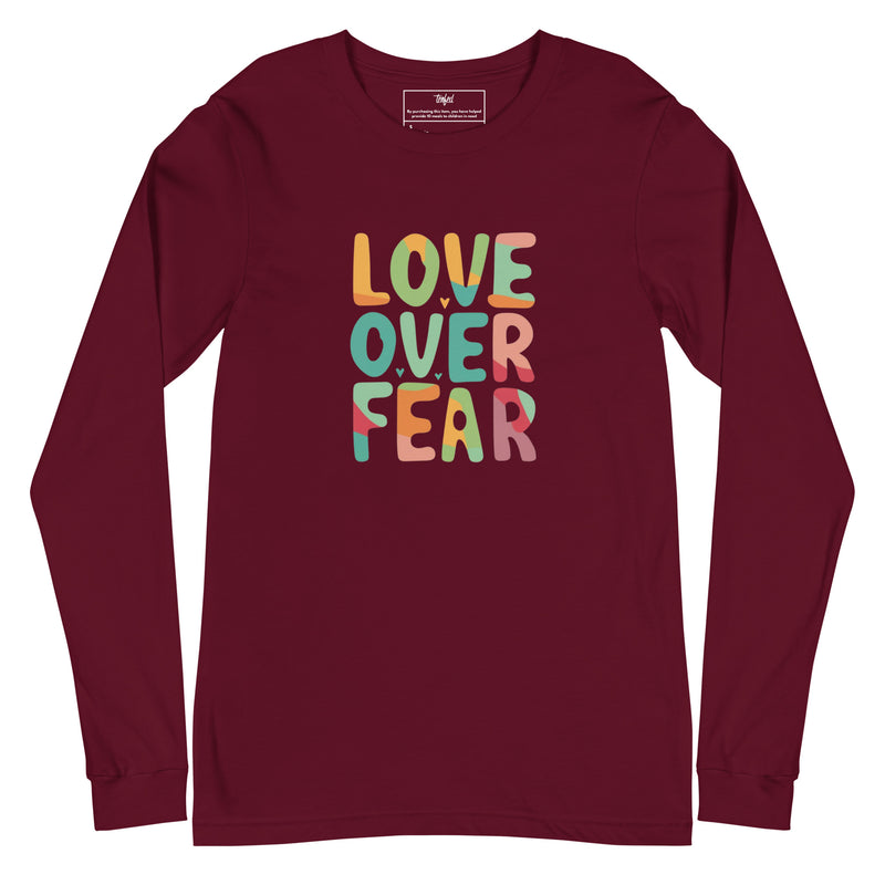 Love Over Fear Long Sleeve. Unisex