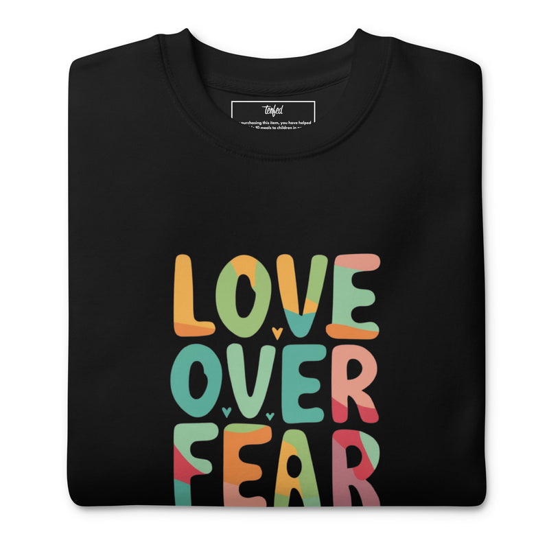 Love Over Fear Sweatshirt. Unisex