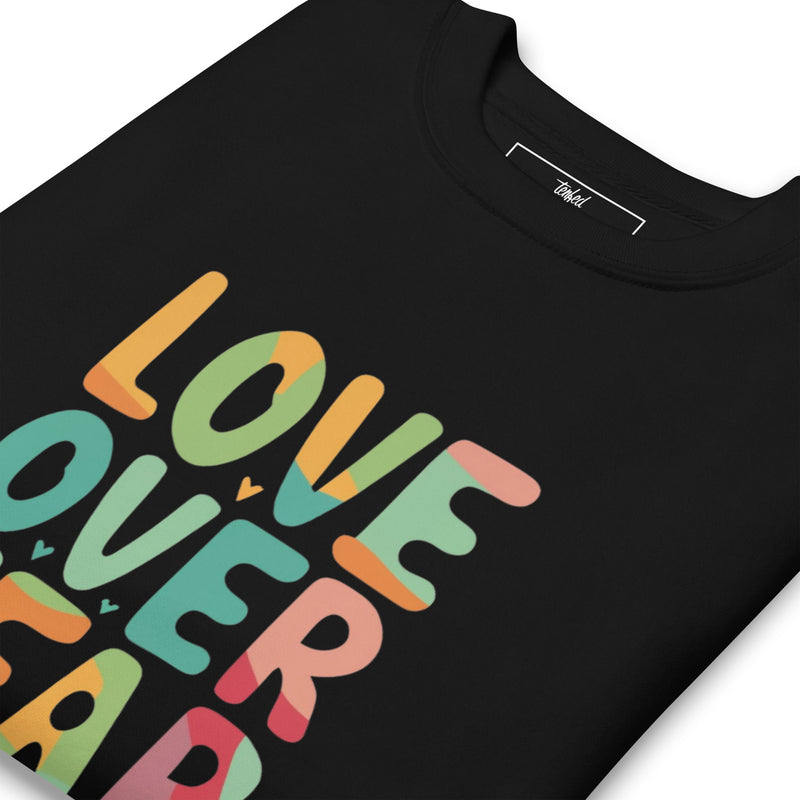Love Over Fear Sweatshirt. Unisex