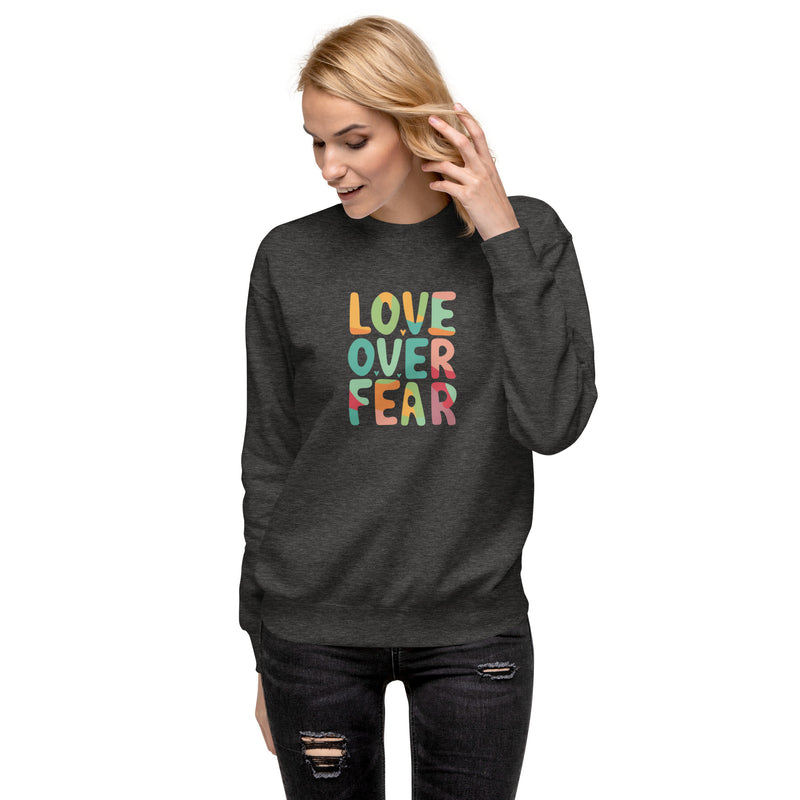 Love Over Fear Sweatshirt. Unisex