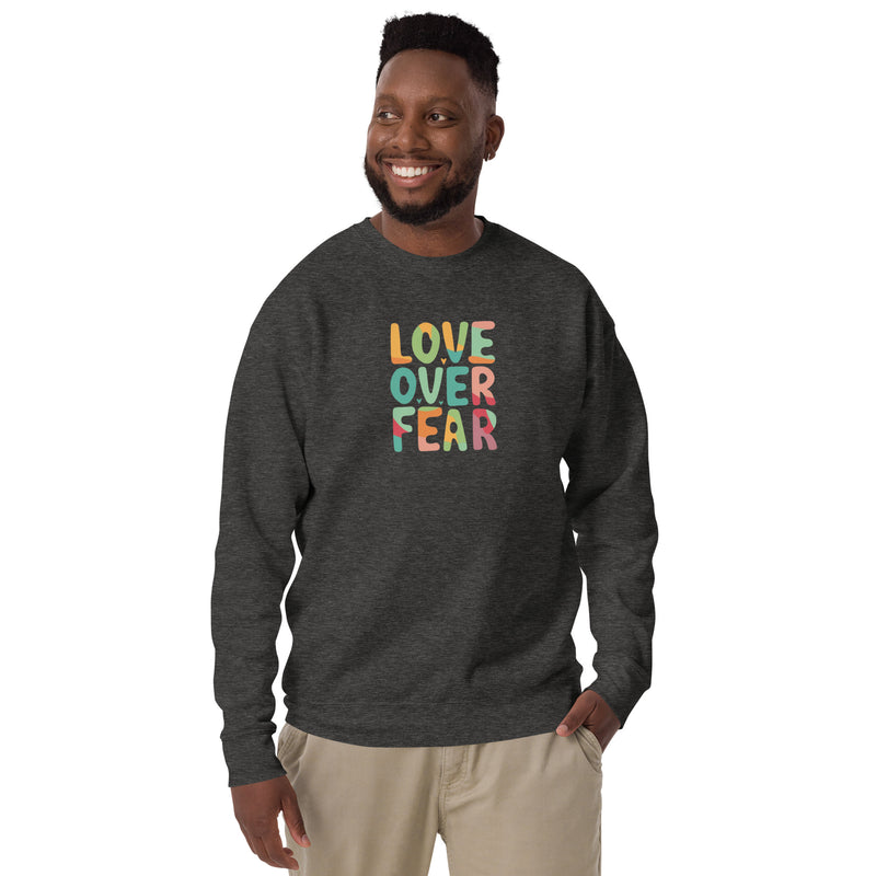 Love Over Fear Sweatshirt. Unisex
