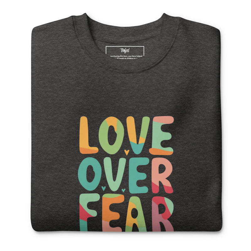 Love Over Fear Sweatshirt. Unisex