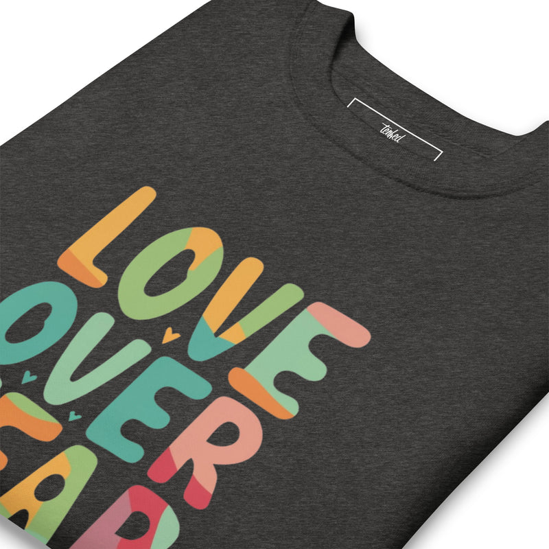 Love Over Fear Sweatshirt. Unisex