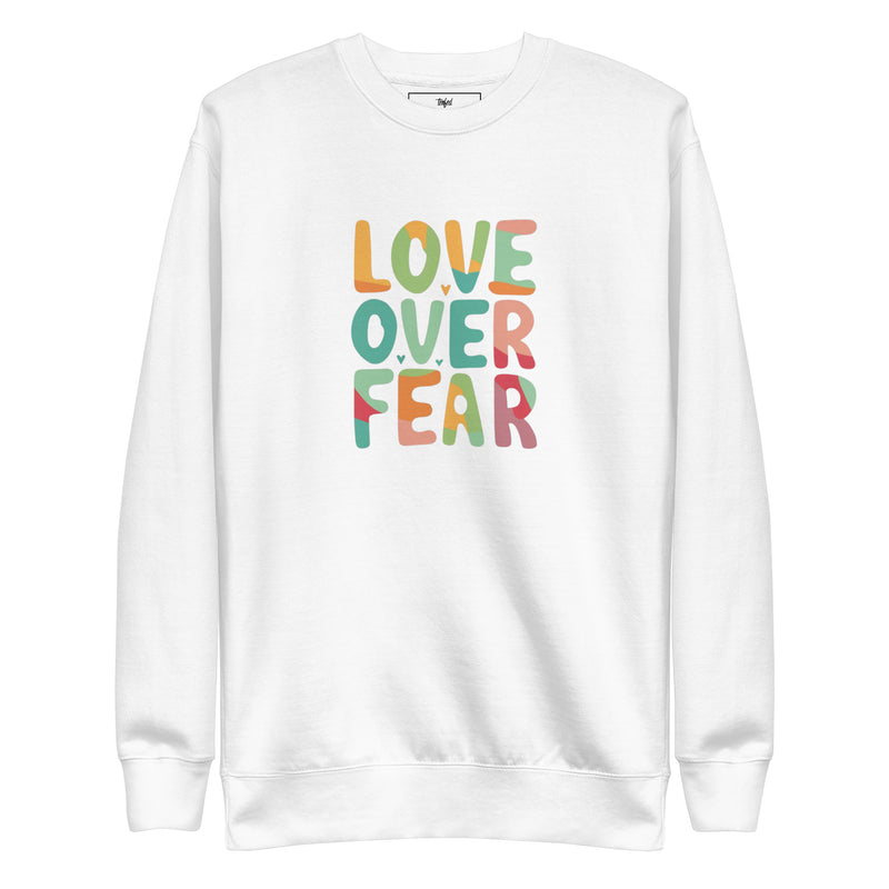 Love Over Fear Sweatshirt. Unisex