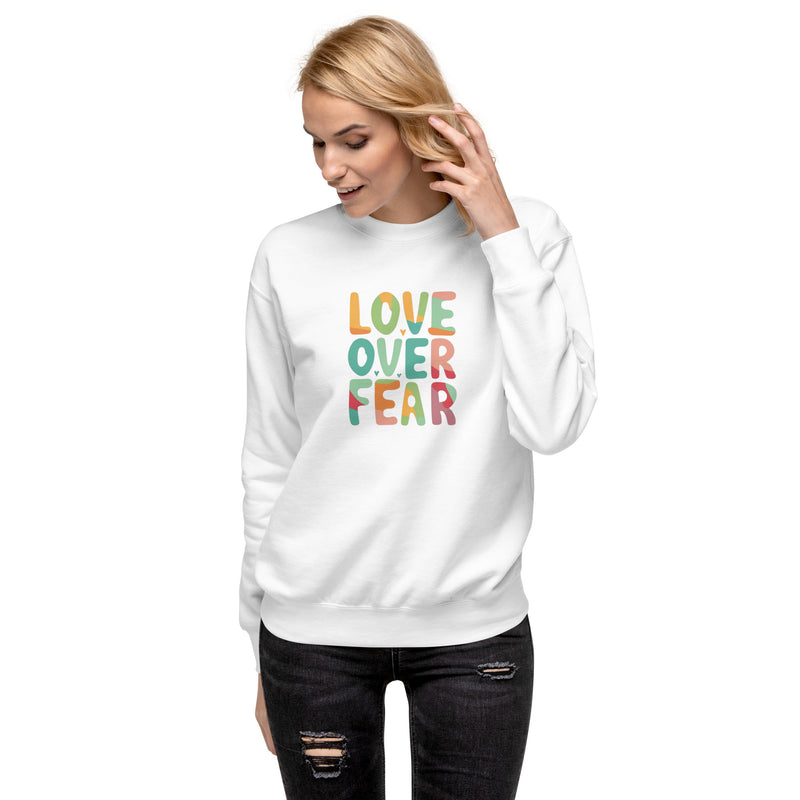 Love Over Fear Sweatshirt. Unisex