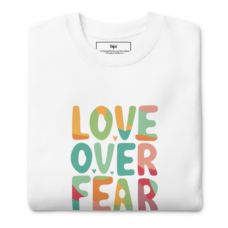 Love Over Fear Sweatshirt. Unisex