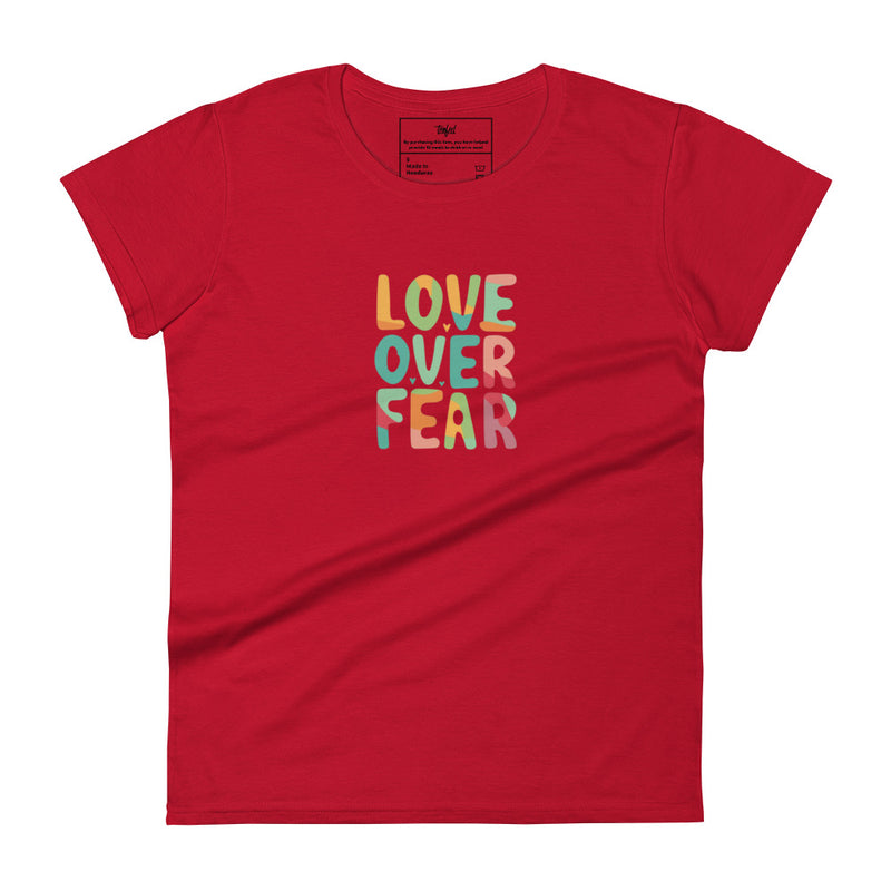 Love Over Fear Fashion Fit Tee. Ladies