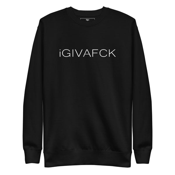 iGIVAFCK Sweatshirt. Unisex