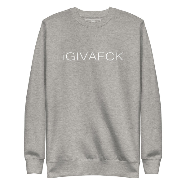 iGIVAFCK Sweatshirt. Unisex